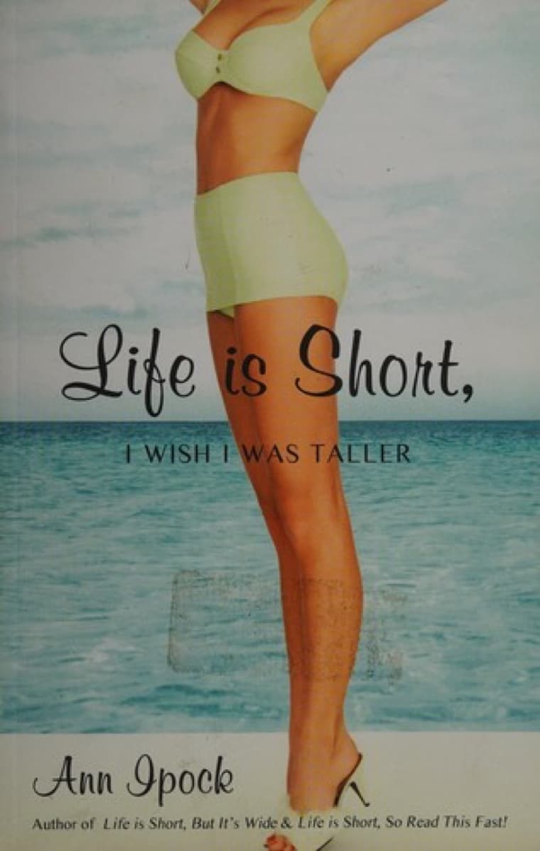 Cover of Life Is Short, I Wish I Was Taller by Ann Ipock